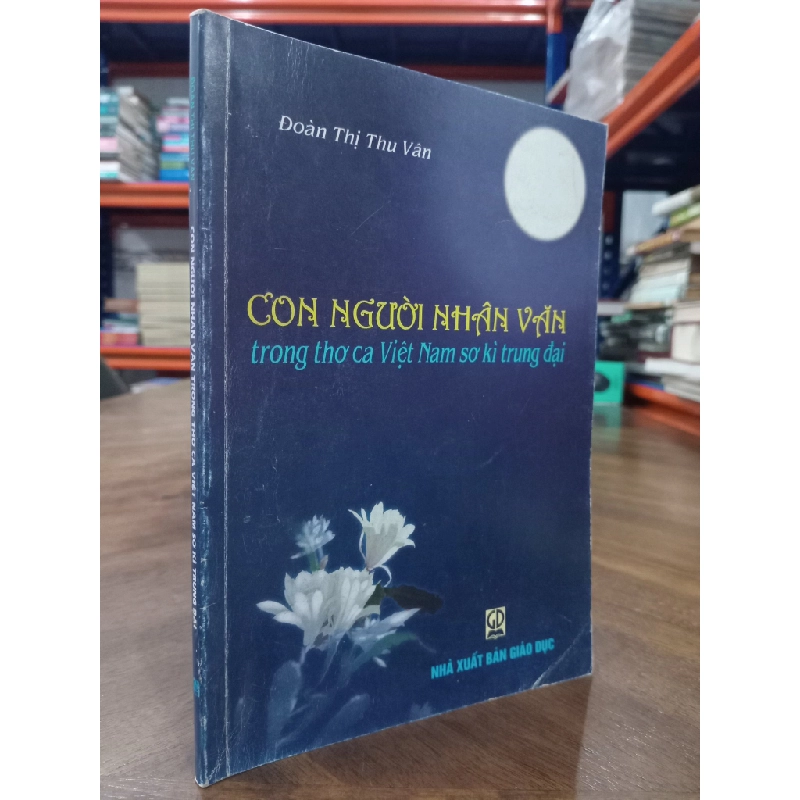 Con người nhân văn trong thơ ca Việt Nam sơ kì trung đại - Đoàn Thị Thu Vân 477030
