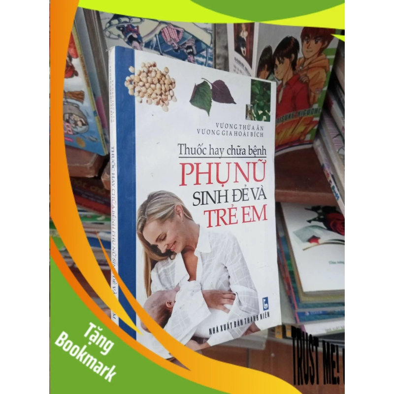 (TẶNG BOOKMARK) Thuốc hay chữa bệnh phụ nữ sinh đẻ và trẻ em - Thừa Ân 2011 Sách mẹ và bé RBK-AK19 953591