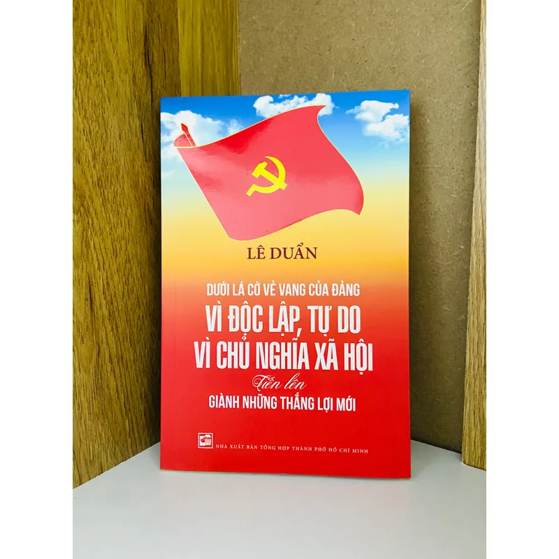 Dưới lá cờ vẻ vang của Đảng vì độc lập, tự do vì chủ nghĩa xã hội - Lê Duẩn 599376