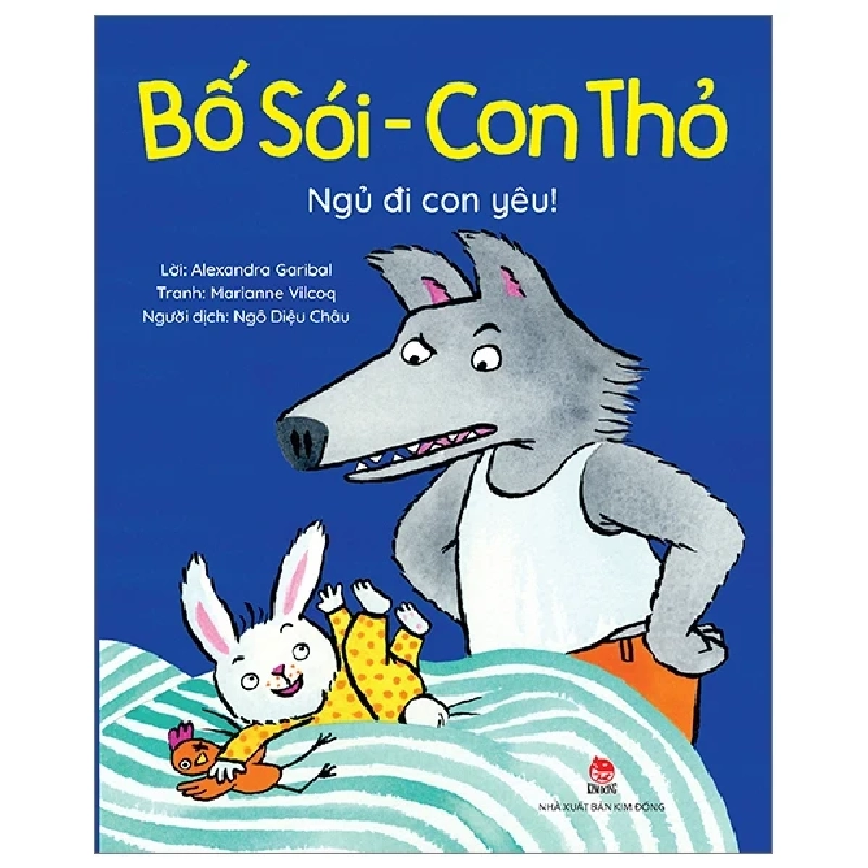 Bố Sói - Con Thỏ - Ngủ Đi Con Yêu! - Alexandra Garibal, Marianne Vilcoq (Mới 100%) Truyện thiếu nhi, NXB Kim Đồng - SÁCH ĐẠI HỌC 483052