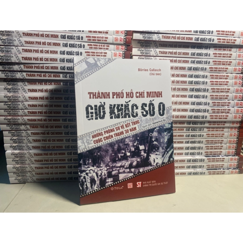 [Phiên Chợ Sách Cũ] Thành Phố Hồ Chí Minh - Giờ Khắc Số 0 - Những Phóng Sự Về Kết Thúc Cuộc Chiến Tranh 30 Năm 2025 - Borries Gallasch - Dương Đình Bá -NXB:Chính Trị Quốc Gia Sự Thật 0506 468233