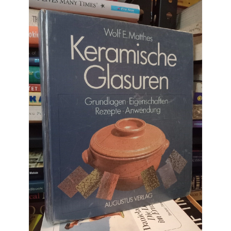 Keramische Glasuren: Grundlagen, Eigenschaften, Rezepte, Anwendung - Wolf E. Matthes 449112