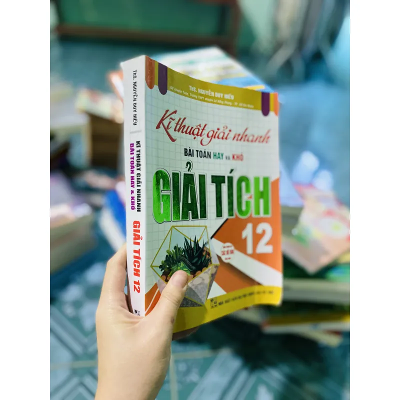 Kĩ Thuật Giải Nhanh Bài Toán Hay Và Khó Giải Tích Lớp 12 749242