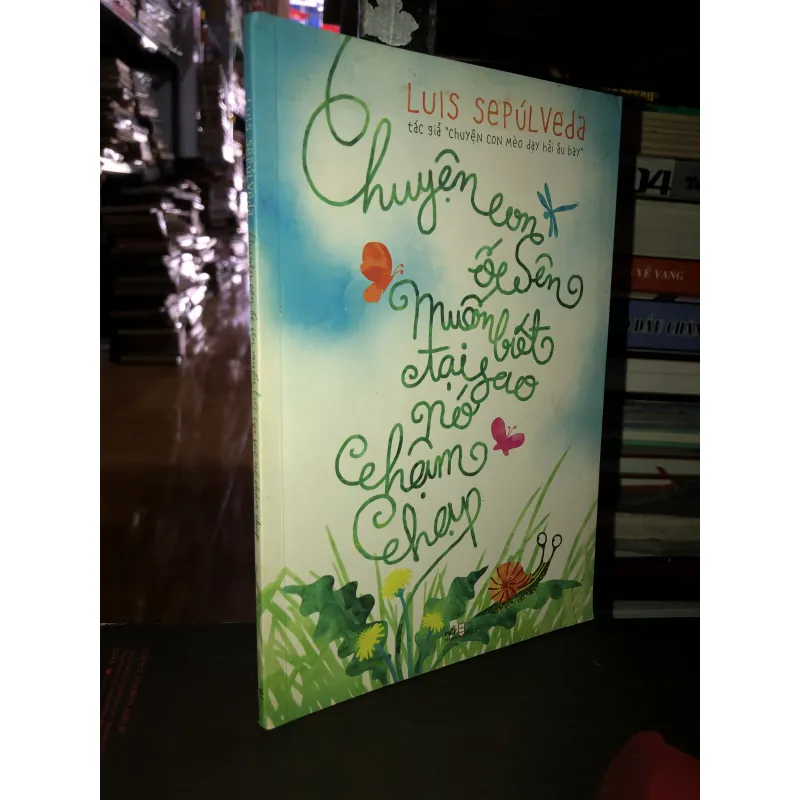 Chuyện con ốc sên muốn biết tại sao nó chậm chạp - Luis Sepúlveda 993637