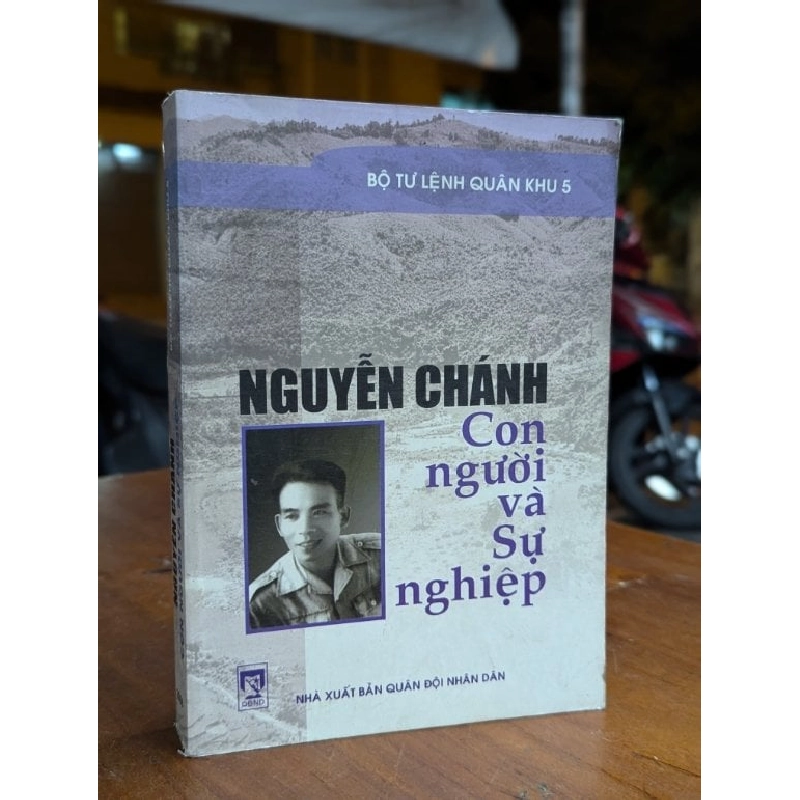 NGUYỄN CHÁNH CON NGƯỜI VÀ SỰ NGHIỆP - BỘ TƯ LỆNH QUÂN KHU 5 314153