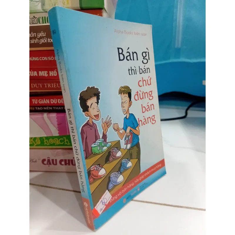 Sách Bán gì thì bán chứ đừng bán hàng 1008071