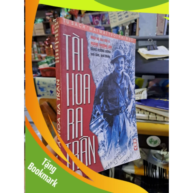 (TẶNG BOOKMARK) Tài hoa ra trận - nhật ký của liệt sĩ Hoàng Thượng Lân VĂN HỌC RBK0910 952233