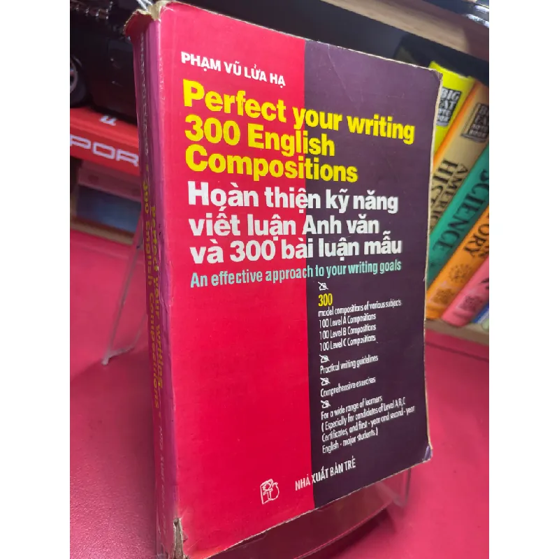 Hoàn thiện kỹ năng viết luận Anh văn và 300 bài luận mẫu 1996 mới 60% ố vàng rách bìa nhẹ Phạm Vũ Lửa Hạ HPB1905 SÁCH HỌC NGOẠI NGỮ Blogmeo21025 581930
