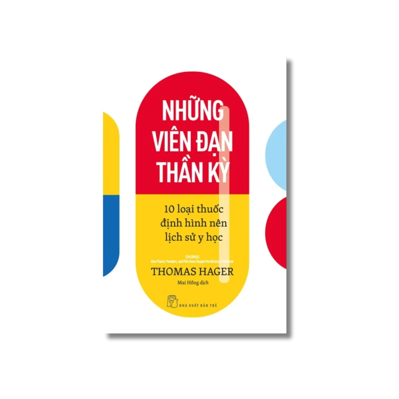 Những viên đạn thần kỳ: 10 loại thuốc định hình nên lịch sử y học - Thomas Hager 723942