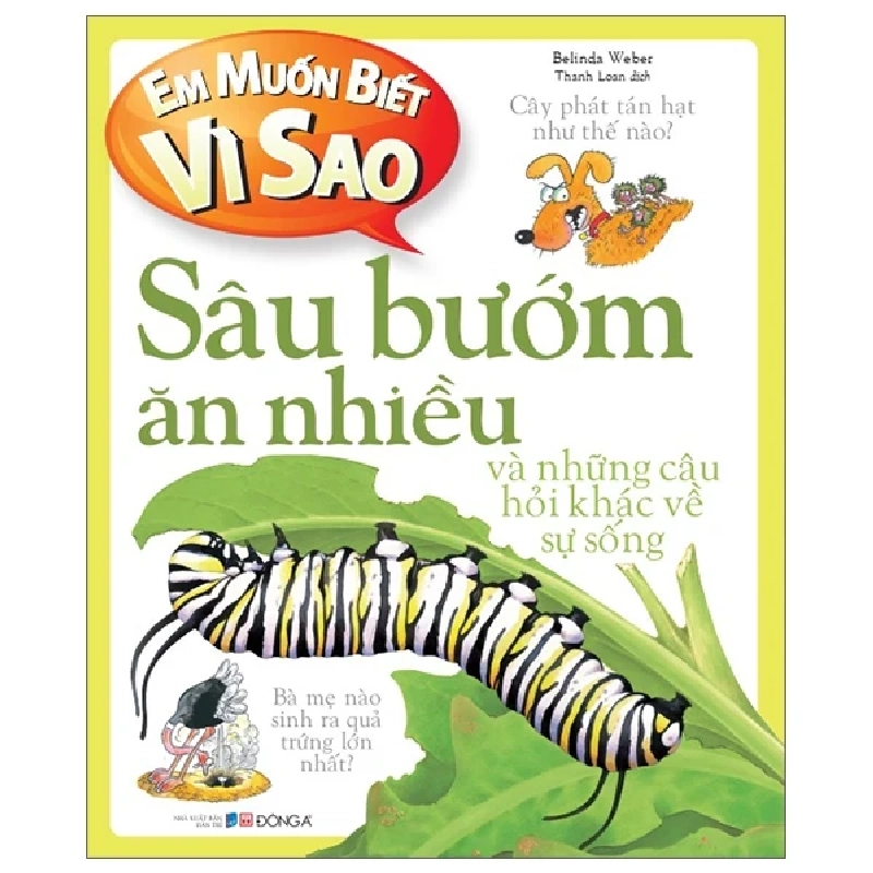 Em Muốn Biết Vì Sao - Sâu Bướm Ăn Nhiều Và Những Câu Hỏi Khác Về Sự Sống - Belinda Weber (Mới 100%) Kiến thức bách khoa, Đông A - SÁCH ĐẠI HỌC 483343