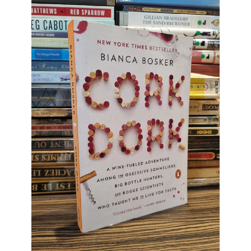 CORK DORK : A Wine-Fueled Adventure Among the Obsessive Sommeliers, Big Bottle Hunters, and Rogue Scientists Who Taught Me to Live for Taste - Bianca Bosker 147053