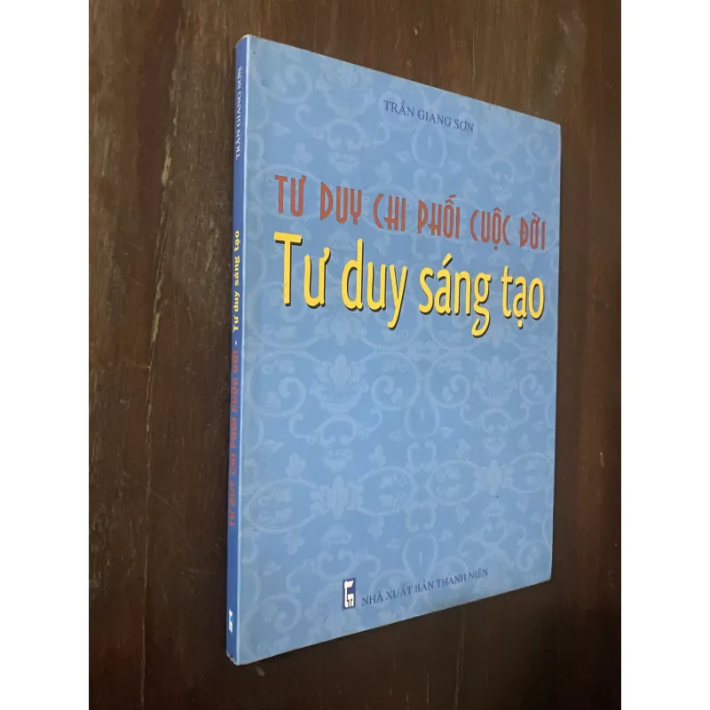 Tư duy chi phối cuộc đời - Tư duy sáng tạo-Trần Giang Sơn 1035309