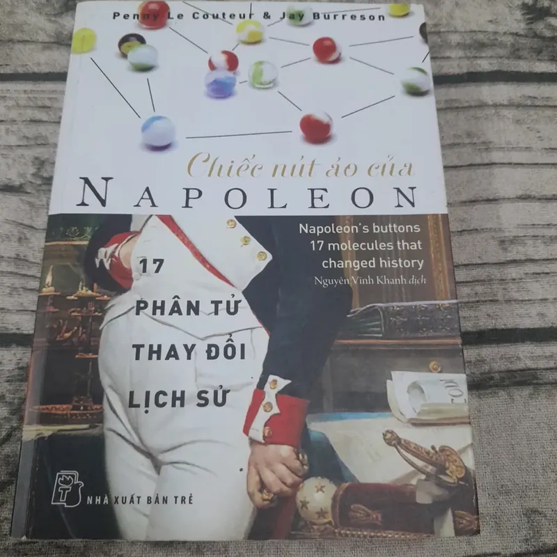 Chiếc cút áo của Napoleon và 17 phân tử thay đổi thế giới. Tiến sỹ Penny Le Cout. và Jay  681987
