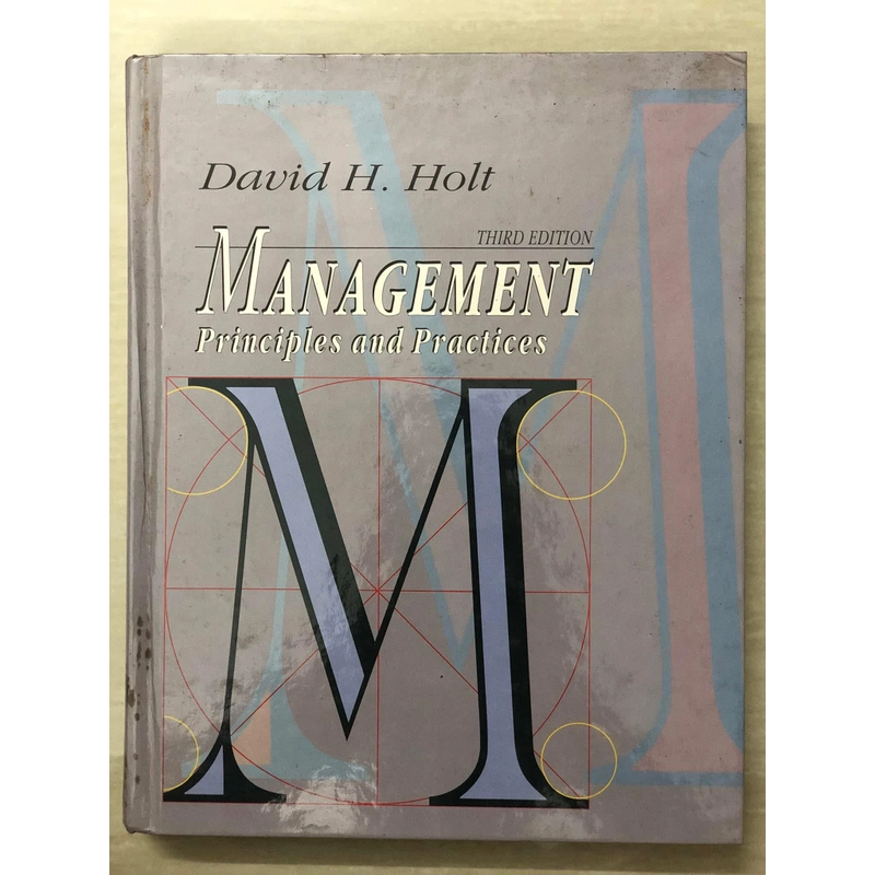 MANAGEMENT: PRINCIPLES AND PRACTICES - David H. Holt - 1993 463737
