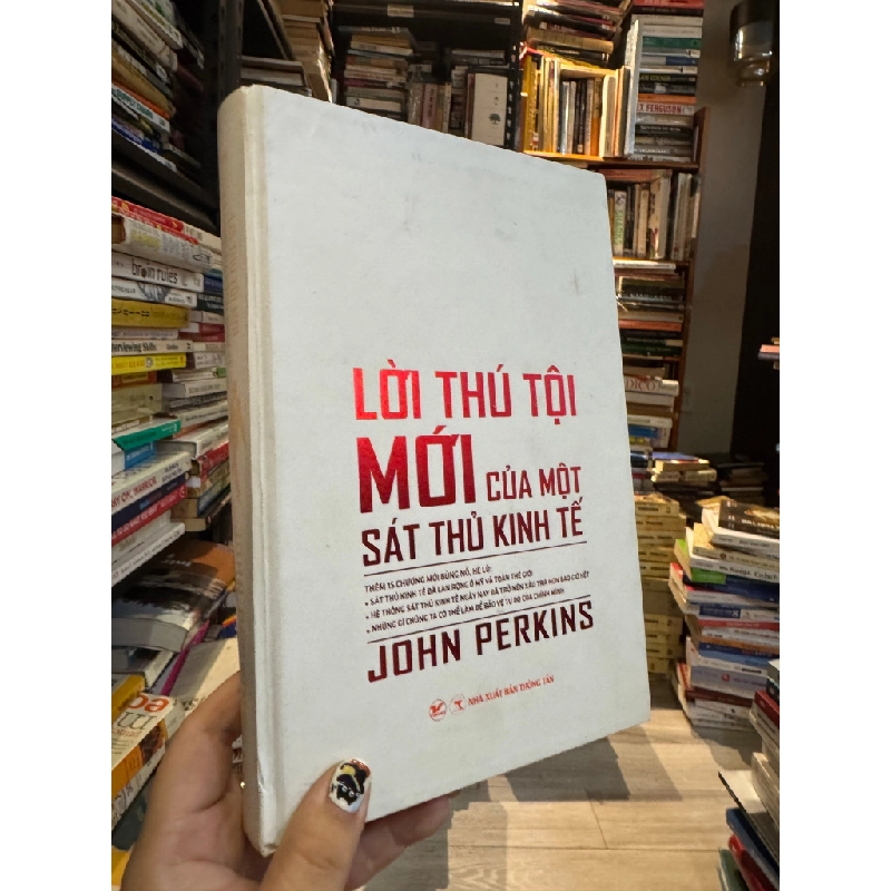 LỜI THÚ TỘI MỚI CỦA MỘT SÁT THỦ KINH TẾ - JOHN PERKINS ( NGƯỜI DỊCH LÊ ĐỒNG TÂM VÀ VŨ THỊ THANH TÂM ) 302110