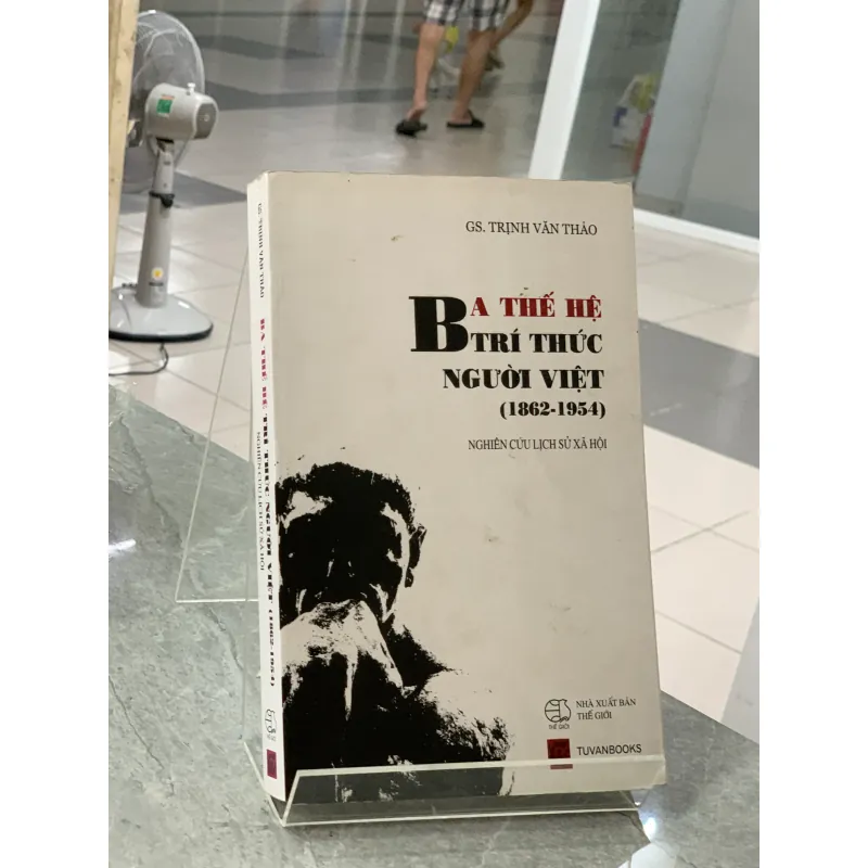 BA THẾ HỆ TRÍ THỨC NGƯỜI VIỆT (1862 - 1954) - GS. TRỊNH VĂN THẢO 299385