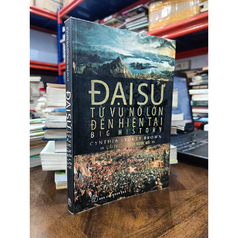 Đại sử: từ vụ nổ lớn đến hiện tại - Cynthia Stokes Brown (Phan Triều Anh dịch) 473847
