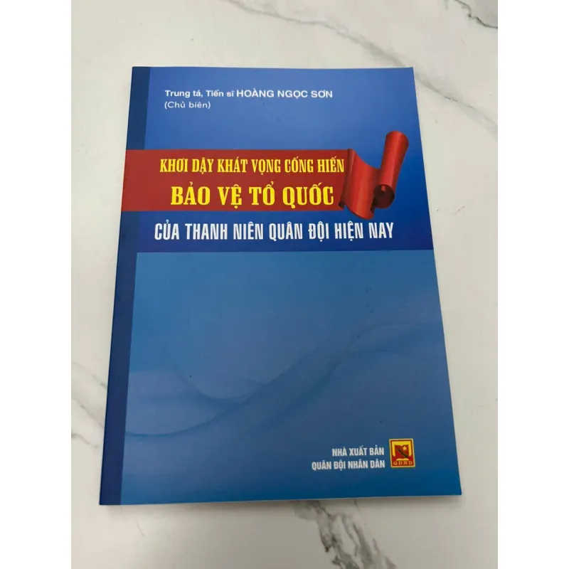 Khơi Dậy Khát Vọng Cống Hiến Bảo Vệ Tổ Quốc... - TS. Hoàng Ngọc Sơn (Chủ biên) 608193
