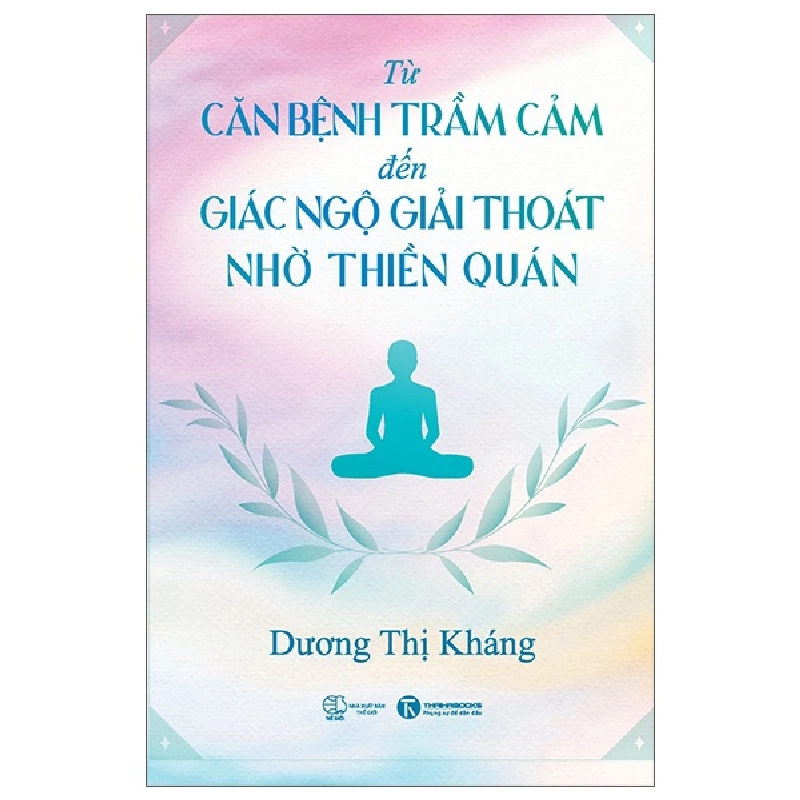 Từ Căn Bệnh Trầm Cảm Đến Giải Thoát Giác Ngộ Nhờ Thiền Quán (2025) - Dương Thị Kháng 699816