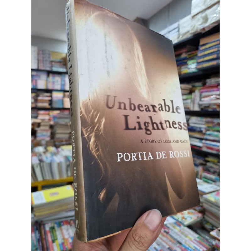 UNBEARABLE LIGHTNESS : A STORY OF LOSS AND GAIN - PORTIA DE ROSSI 119313