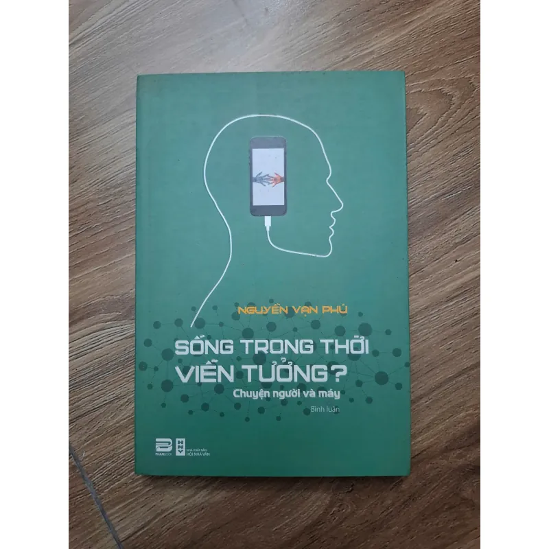 Sống trong thời viễn tưởng? (Chuyện người và máy) - Nguyễn Vạn Phú 781269