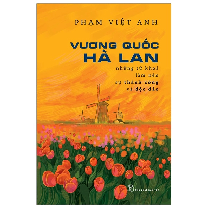 Vương Quốc Hà Lan - Những Từ Khóa Làm Nên Sự Thành Công Và Độc Đáo - Phạm Việt Anh 295011