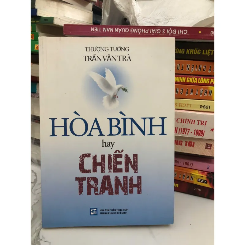 HÒA BÌNH HAY CHIẾN TRANH  Tác giả: Thượng tướng Trần Văn Trà 598047