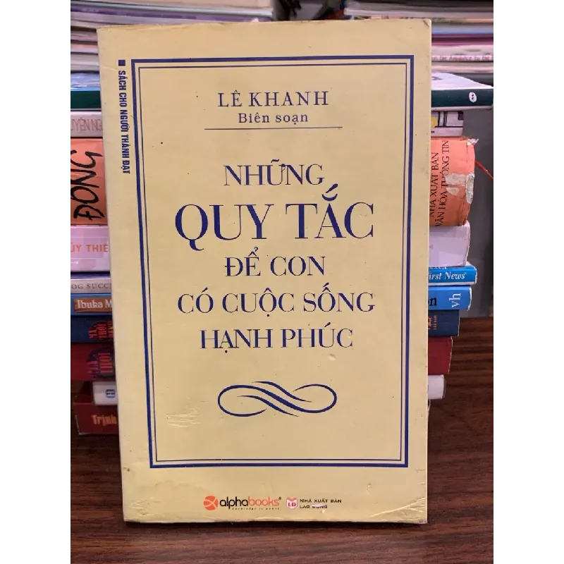 Những quy tắc để con có cuộc sống hạnh phúc – Lê Khanh (biên soạn) 571484