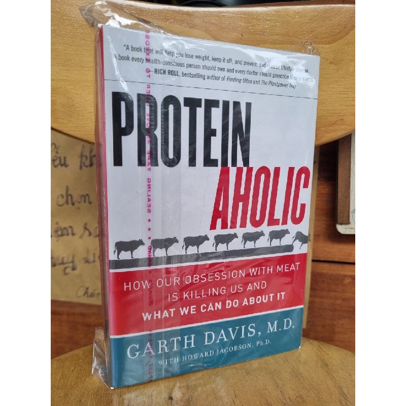 PROTEINAHOLIC: HOW OUR OBSESSION WITH MEAT IS KILLING US AND WHAT WE CAN DO ABOUT IT - GARTH DAVIS, M.D WITH HOWARD JACOBSON, Ph.D 120847