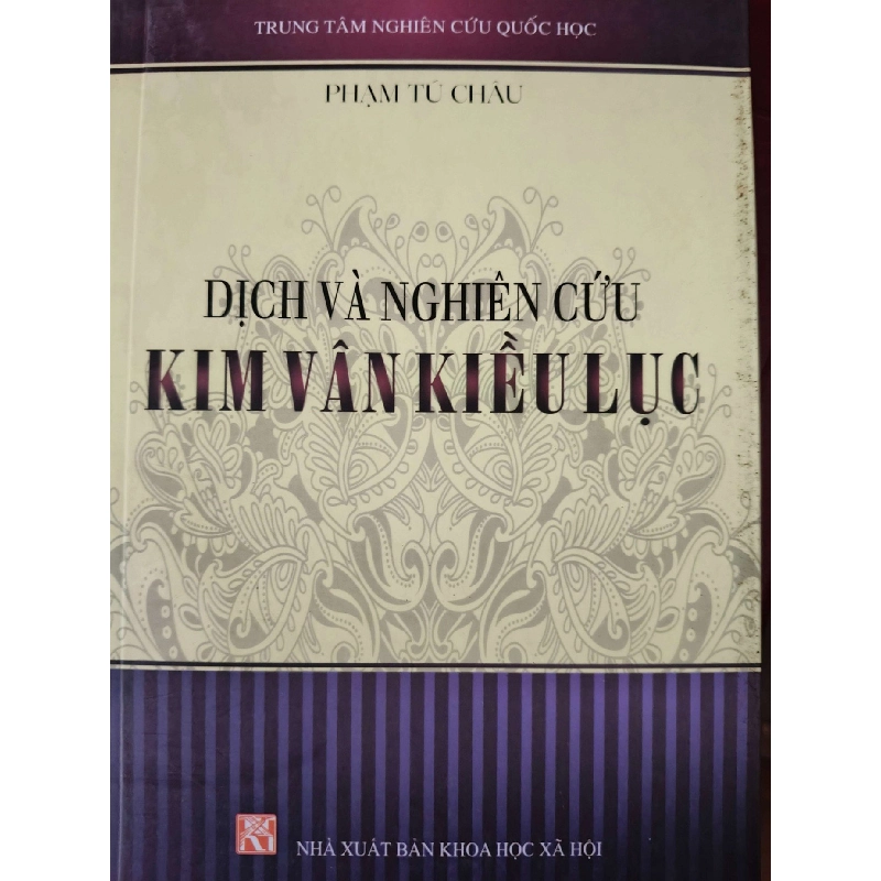 DỊCH VÀ NGHIÊN CỨU KIM VÂN KIỀU LỤC - PHẠM TÚ CHÂU - 2015 - 282 trang ANTQ2308 VĂN HỌC 919710