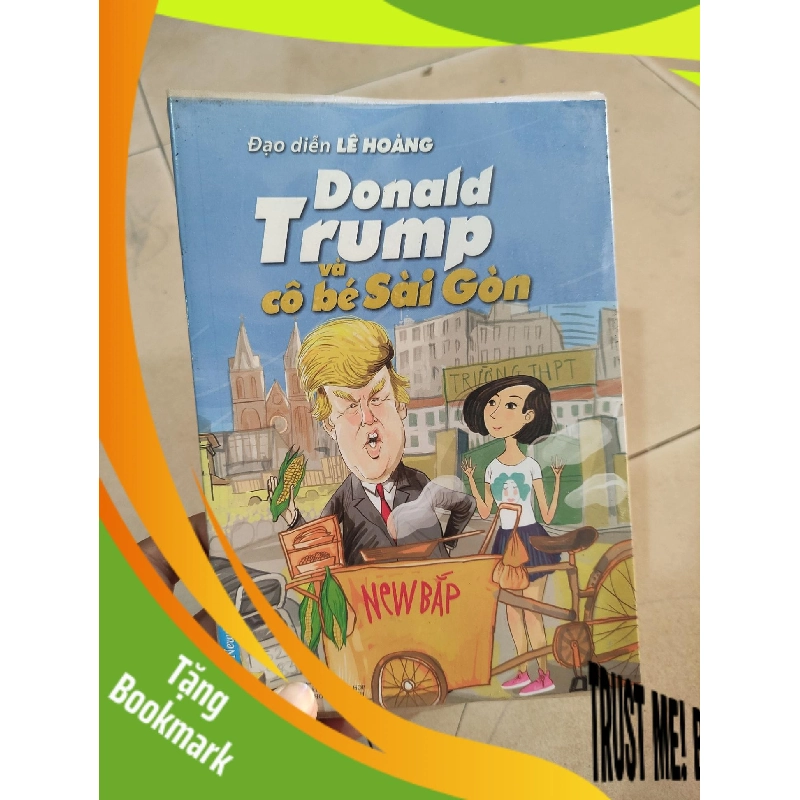 (TẶNG BOOKMARK) Donald Trump và cô bé Sài Gòn - Lê Hoàng mới 80% RBK01/03 943425