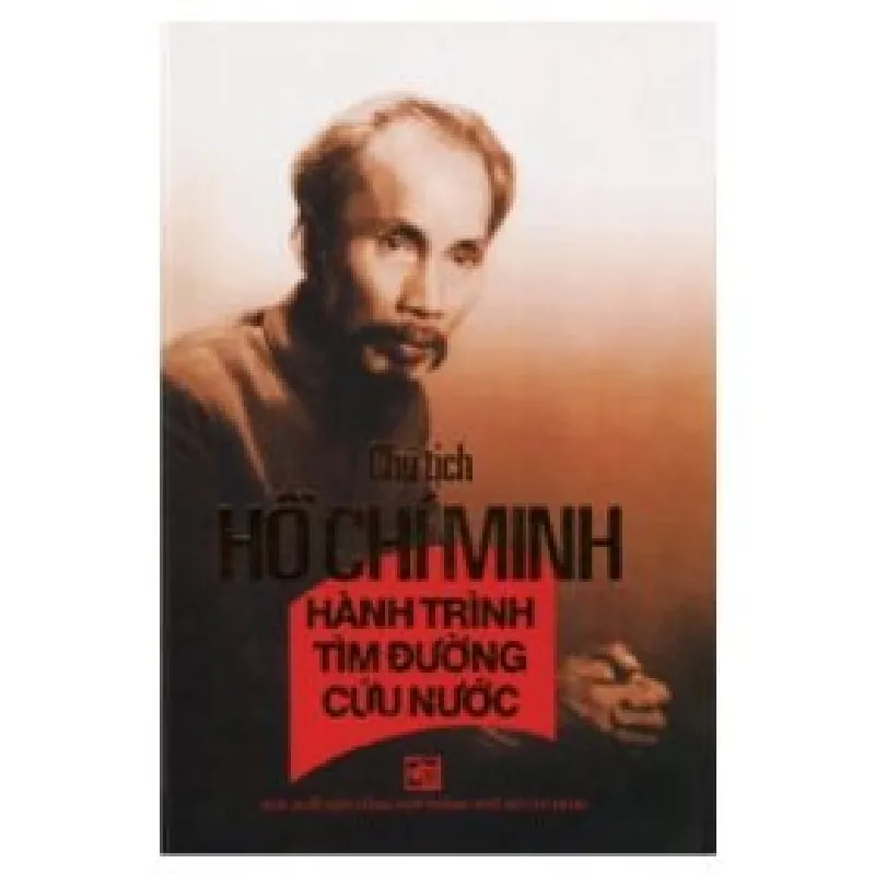 Chủ Tịch Hồ Chí Minh - Hành Trình Tìm Đường Cứu Nước - Nhiều tác giả H0810 402216