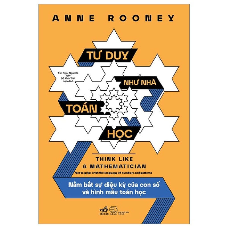 Tư Duy Như Nhà Toán Học - Nắm Bắt Sự Diệu Kỳ Của Con Số Và Hình Mẫu Toán Học - Anne Rooney ASB.PO Oreka-Blogmeo120125 373044