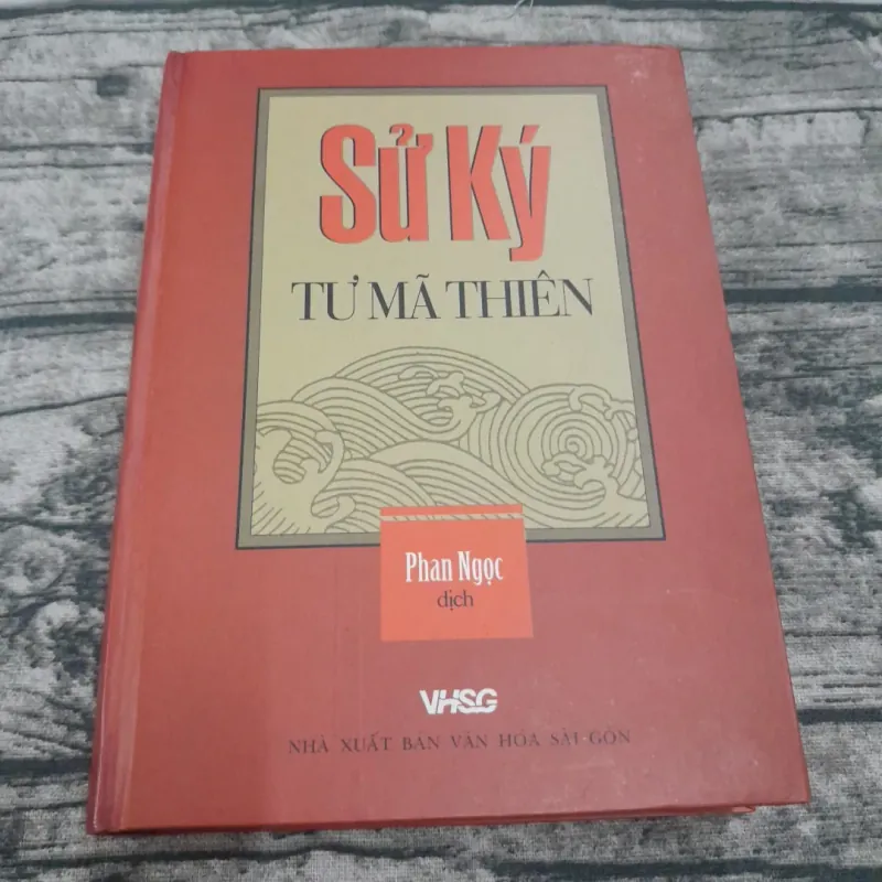 Sử ký TƯ MÃ THIÊN. Dịch giả PHAN NGỌC . Bản in VHSG năm 2005 751699