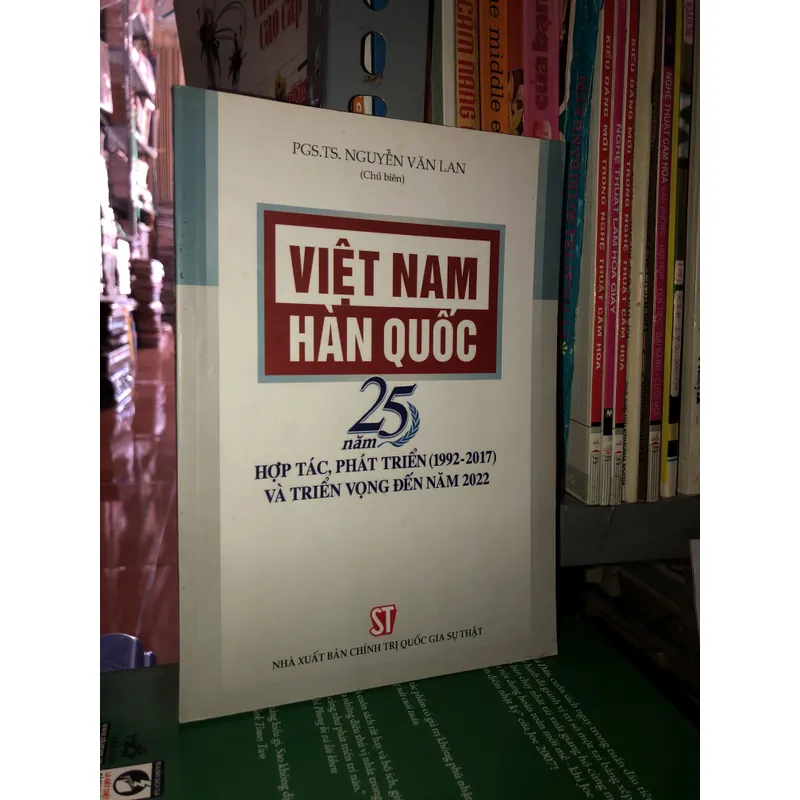 Việt Nam - Hàn Quốc 25 năm hợp tác, phát triển (1992 - 2017) và triển vọng đến năm 2022  595897