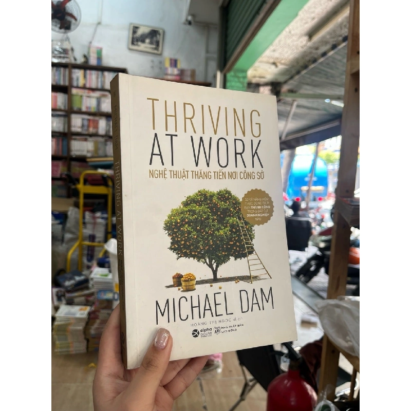 Thriving at work: Nghệ thuật thăng tiến nơi công sở - Michael Dam 381895