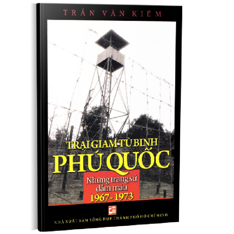Trại giam tù binh Phú Quốc - Những trang sử đẫm máu (1967 - 1973) TB2018 - Ban liên lac tù binh Việt Nam 500772