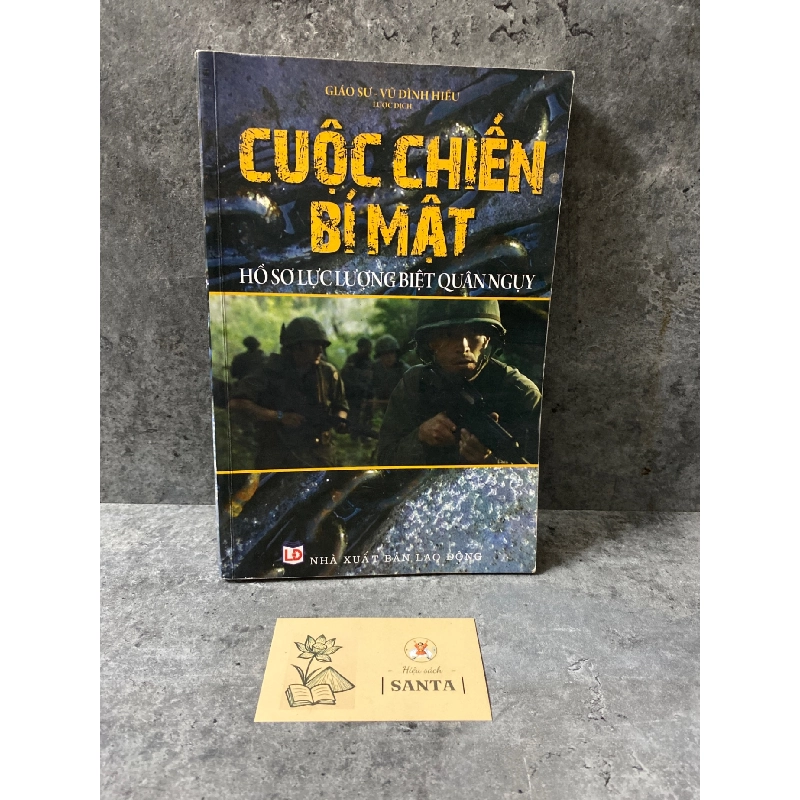 Cuộc chiến bí mật: hồ sơ lực lượng biệt quân Nguỵ- Gs Vũ Đình Hiếu lược dịch 784891