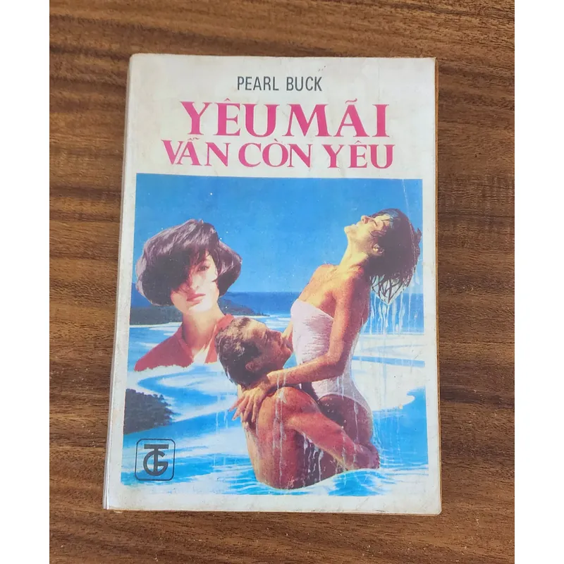 Tiểu thuyết YÊU MÃI VẪN CÒN YÊU (Pearl Buck-Giải Nobel Văn chương 1938) 732165