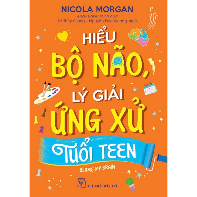 Hiểu Bộ Não, Lý Giải Ứng Xử Tuổi Teen - Nicola Morgan, Andy Baker 352613