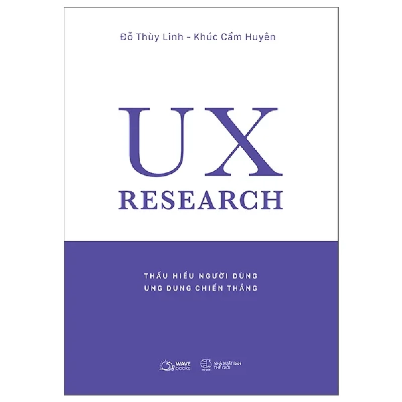 UX Research - Thấu Hiểu Người Dùng, Ung Dung Chiến Thắng - Đỗ Thùy Linh, Khúc Cẩm Huyên 282547