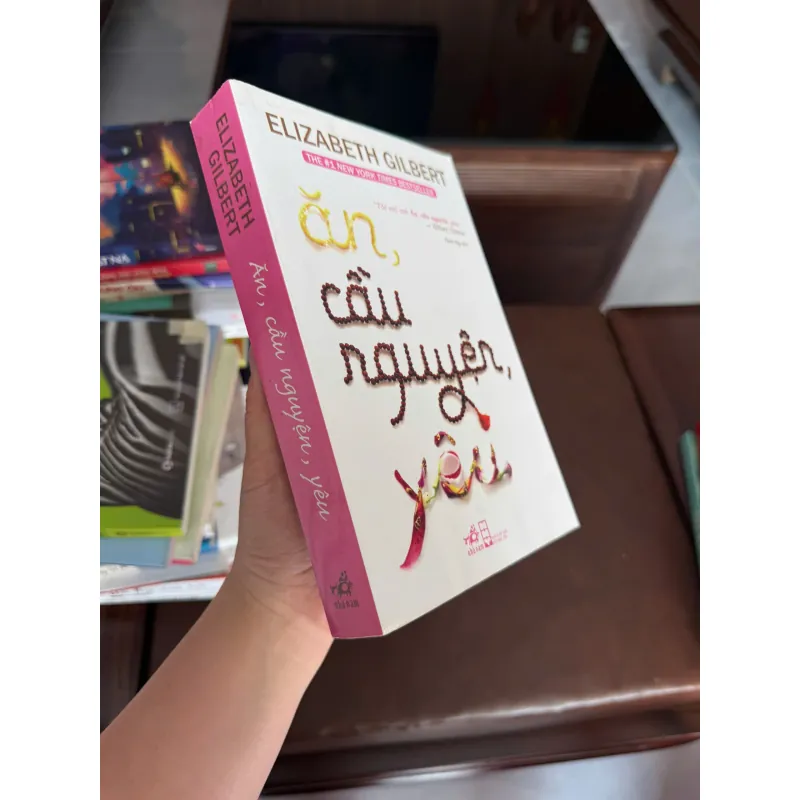 ĂN, CẦU NGUYỆN, YÊU – Elizabeth Gilbert (Eat Pray Love) - K3 1006590