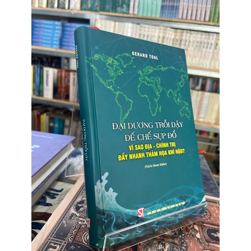 ĐẠI DƯƠNG TRỖI DẬY ĐẾ CHẾ SỤP ĐỔ (BÌA CỨNG) - GERARD TOAL 1003084