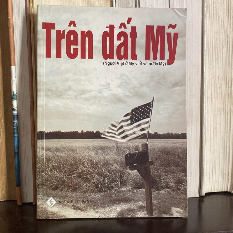 TRÊN ĐẤT MỸ (NGƯỜI VIỆT Ở MỸ VIẾT VỀ NƯỚC MỸ), XUẤT BẢN NĂM 2006 524192
