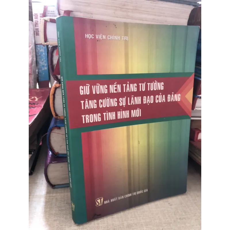 Giữ vững nền tảng tư tưởng tăng cường sự lãnh đạo của đảng trong tình hình mới 1000245