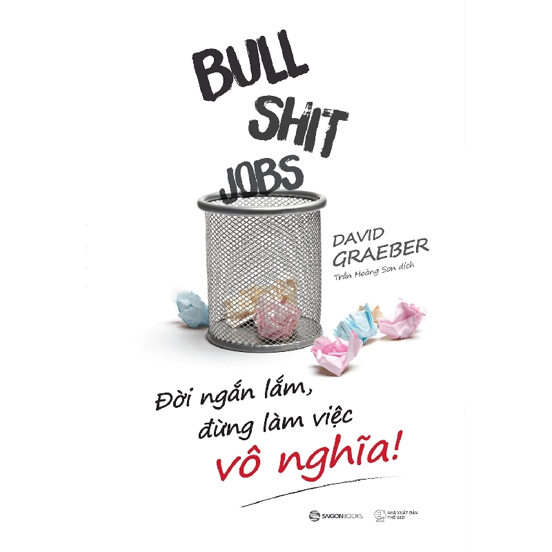 Bullshit Jobs: Đời ngắn lắm, đừng làm việc vô nghĩa! - David Graeber2021 New 100% HCM.PO 347029