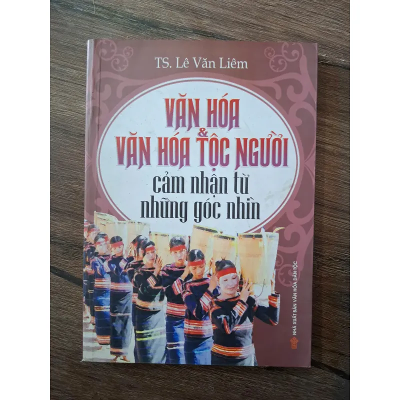 Văn hóa & Văn hóa tộc người: Cảm nhận từ những góc nhìn - TS. Lê Văn Liêm 703298