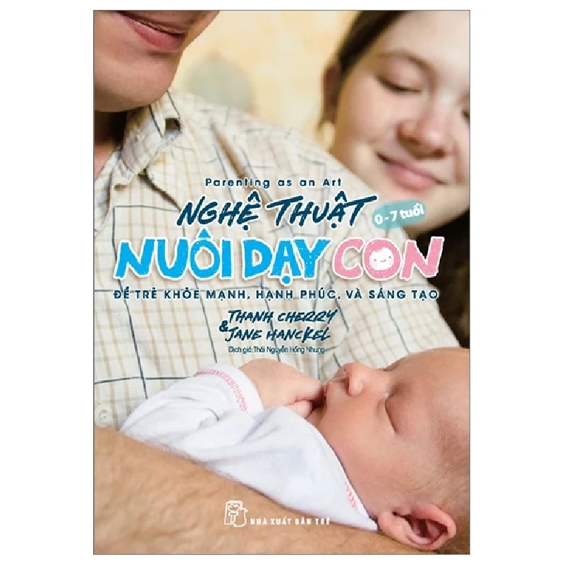 Parenting As An Art - Nghệ Thuật Nuôi Dạy Con - Để Trẻ Khỏe Mạnh, Hạnh Phúc, Và Sáng Tạo - Thanh Cherry, Jane Hanckel 355210