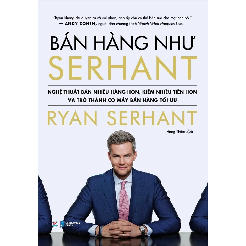 Bán Hàng Như Serhant - Cách Để Bán Nhiều Hàng Hơn, Kiếm Nhiều Tiền Hơn Và Trở Thành Cỗ Máy Bán Hàng Tối Ưu - Ryan Serhant 326936