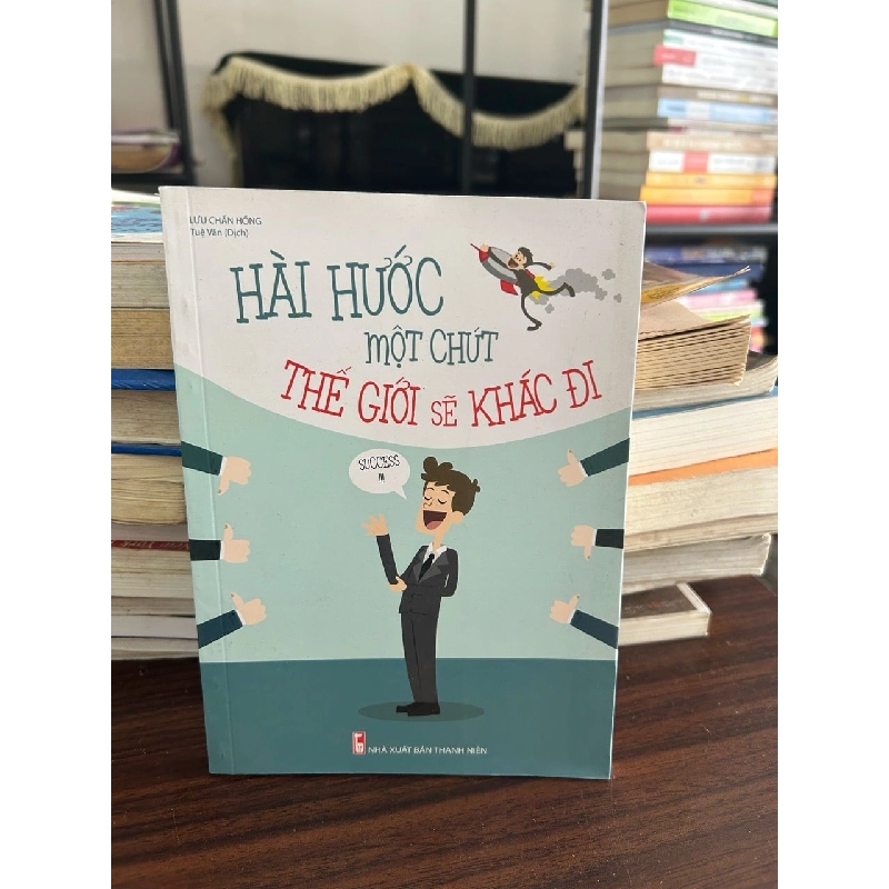 Hài hước một chút thế giới sẽ khác đi- Lưu Chấn Hồng 928834